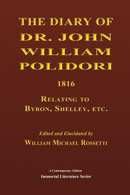The Diary of Dr. John William Polidori, 1816, Relating to Byron, Shelley, etc. by William Michael Rossetti
