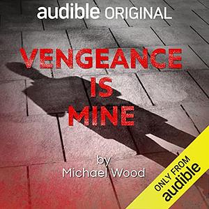Vengeance Is Mine by Michael Wood