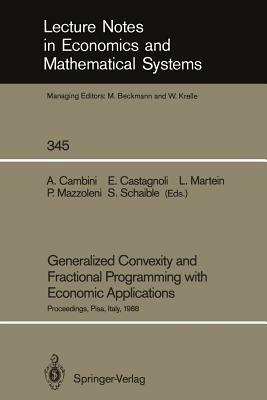 Generalized Convexity and Fractional Programming with Economic Applications: Proceedings of the International Workshop on "generalized Concavity, Frac by 