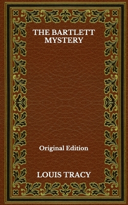 The Bartlett Mystery - Original Edition by Louis Tracy