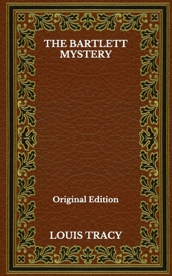 The Bartlett Mystery - Original Edition by Louis Tracy
