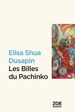 Les billes du Pachinko by Elisa Shua Dusapin