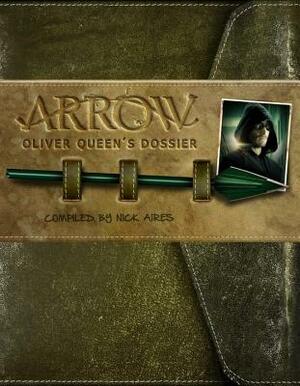 Arrow: Oliver Queen's Dossier by Nick Aires
