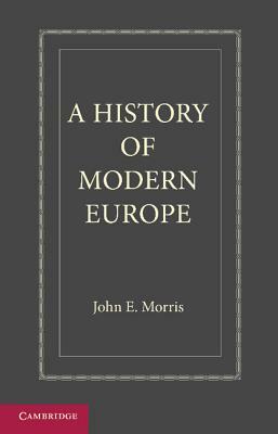 A History of Modern Europe: From the Middle of the Sixteenth Century by John E. Morris