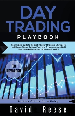 Day Trading Playbook 2019: Intermediate Guide to the Best Intraday Strategies and Setups for Profiting on Stocks, Options, Forex, and Cryptocurre by David Reese