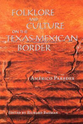 Folklore and Culture on the Texas-Mexican Border by Américo Paredes