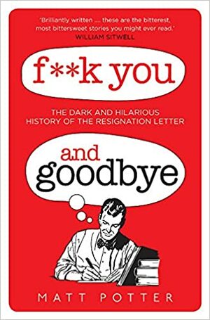 F*** You and Goodbye by Matt Potter