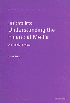 Insights Into Understanding the Financial Media: An Insider's View by Simon Scott
