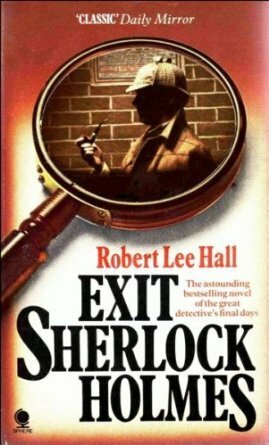 Exit Sherlock Holmes The Great Detective's Final Days by Robert Lee Hall