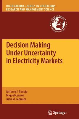 Decision Making Under Uncertainty in Electricity Markets by Juan M. Morales, Antonio J. Conejo, Miguel Carrión