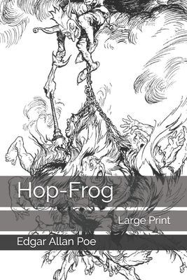 Hop-Frog: Large Print by Edgar Allan Poe