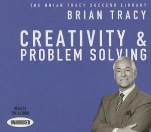 Creativity and Problem Solving by Brian Tracy