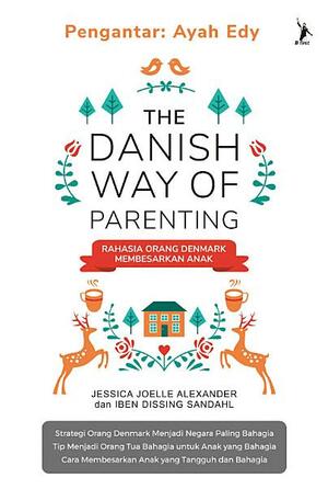 The Danish Way of Parenting by Iben Dissing Sandahl, Jessica Joelle Alexander