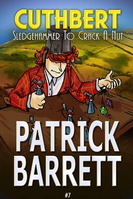 Sledgehammer to Crack a Nut (Cuthbert Book 7) by Patrick Barrett