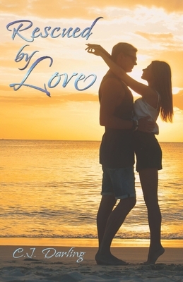 Rescued By Love by C. J. Darling