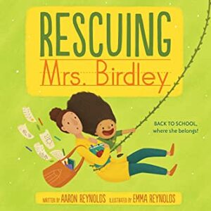 Rescuing Mrs. Birdley by Aaron Reynolds, Emma Reynolds