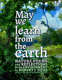 May We Learn from the Earth: Nature Poems and Reflections on the Environment by Robert J. Tiess