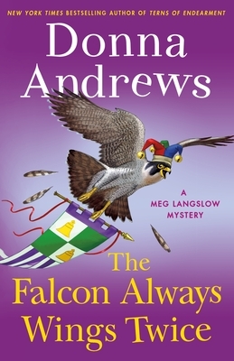 The Falcon Always Wings Twice: A Meg Langslow Mystery by Donna Andrews