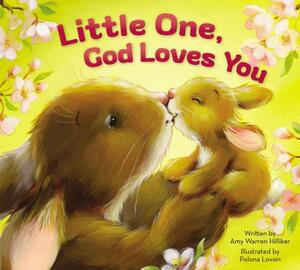 Little One, God Loves You by Amy Warren Hilliker