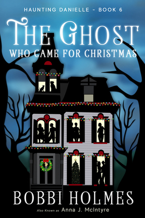 The Ghost Who Came for Christmas by Bobbi Holmes