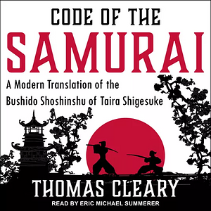 Code of the Samurai: A Modern Translation of the Bushido Shoshinshu of Taira Shigesuke by Thomas Cleary