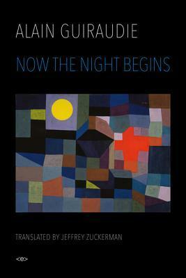 Now the Night Begins by Alain Guiraudie, Jeffrey Zuckerman