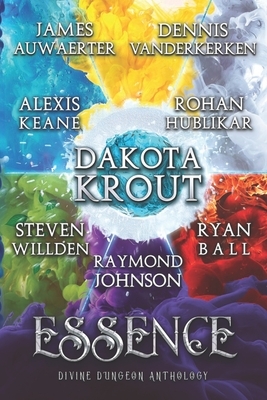 Essence: A Divine Dungeon Anthology by Ryan Ball, James Auwaerter, Rohan Hublikar