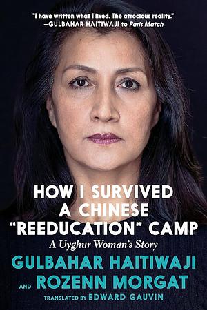 How I Survived A Chinese 'Re-education' Camp: A Uyghur Woman's Story by Gulbahar Haitiwaji