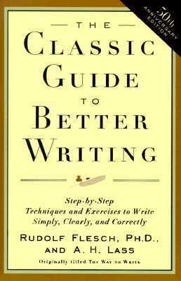 The Classic Guide to Better Writing: Step-by-Step Techniques and Exercises to Write Simply, Clearly and Correctly by Rudolf Flesch