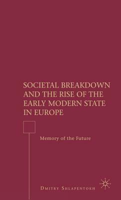 Societal Breakdown and the Rise of the Early Modern State in Europe: Memory of the Future by D. Shlapentokh