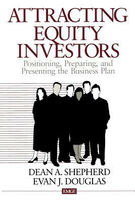 Attracting Equity Investors: Positioning, Preparing, and Presenting the Business Plan by Dean A. Shepherd, Evan J. Douglas