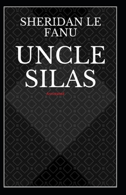 Uncle Silas Annotated by J. Sheridan Le Fanu