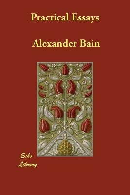 Practical Essays by Alexander Bain