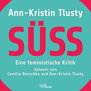 Süss: Eine feministische Kritik by Ann-Kristin Tlusty