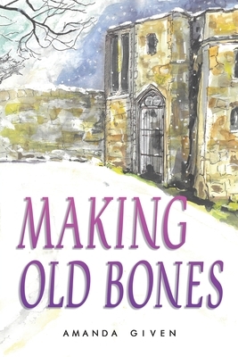 Making Old Bones by Amanda Given