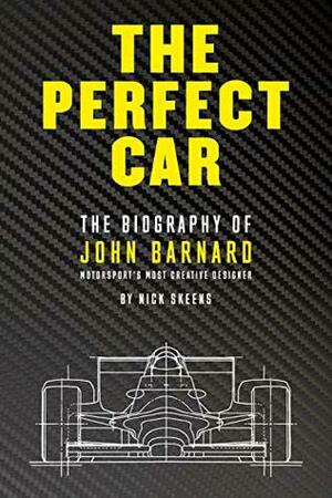 The Perfect Car: The Biography of John Barnard by Nick Skeens