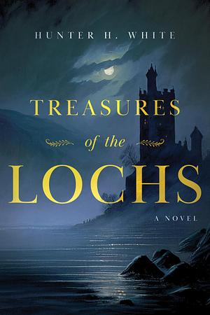 Treasures of the Lochs by Hunter White, Hunter White