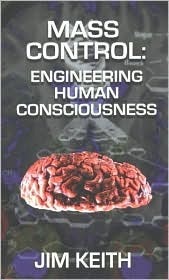 Mass Control: Engineering Human Consciousness by Jim Keith