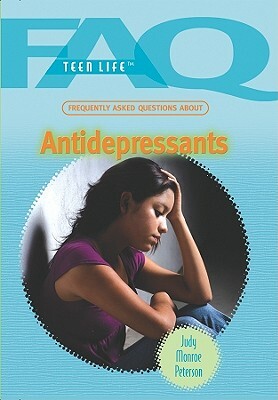 Frequently Asked Questions about Antidepressants by Judy Monroe Peterson