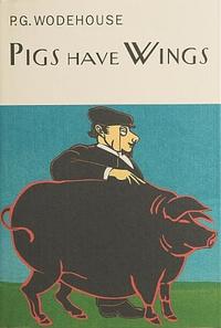 Pigs Have Wings by P.G. Wodehouse