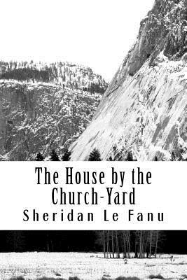 The House by the Churchyard by J. Sheridan Le Fanu