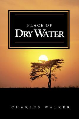 Place of Dry Water by Charles Walker