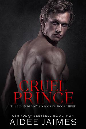 Cruel Prince: An Enemies to Lovers Dark Mafia Romance by Aidèe Jaimes, Aidèe Jaimes
