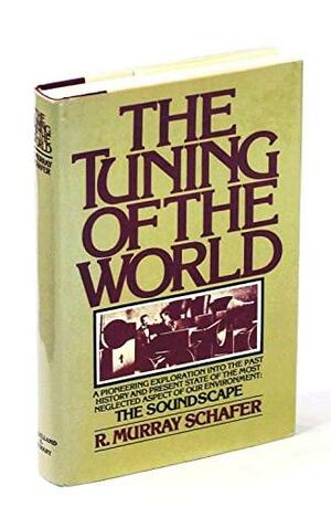 The Tuning of the World by R. Murray Schafer