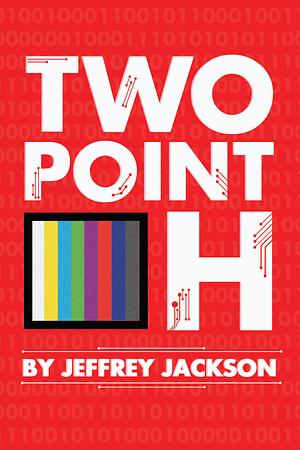 Two Point OH: A Drama by Jeffrey Jackson