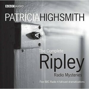 The Complete Ripley Radio Mysteries by Ian Hart, Alan McDonald, Stephen Wyatt, Patricia Highsmith, Helen Longworth