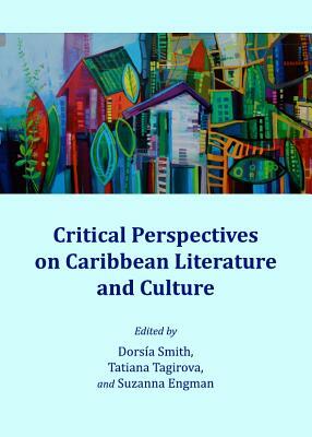 Critical Perspectives on Caribbean Literature and Culture by 