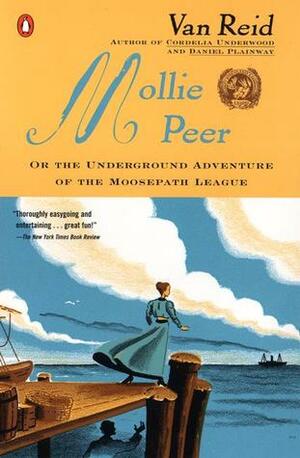 Mollie Peer: or, The Underground Adventure of the Moosepath League by Van Reid