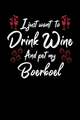 I Just Wanna Drink Wine And Pet My Boerboel by Hopeful Designs