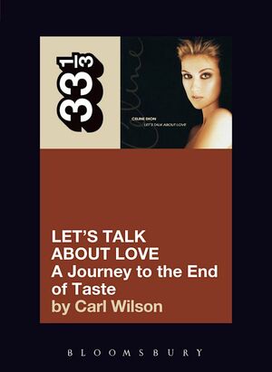 Let's Talk About Love: A Journey to the End of Taste by Carl Wilson